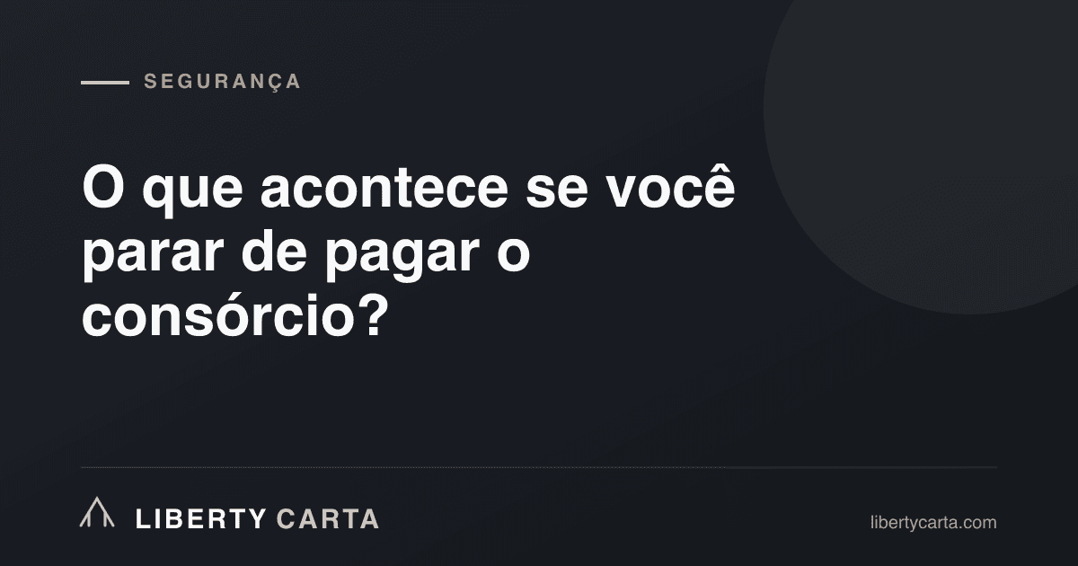 O que acontece se você parar de pagar o consórcio?