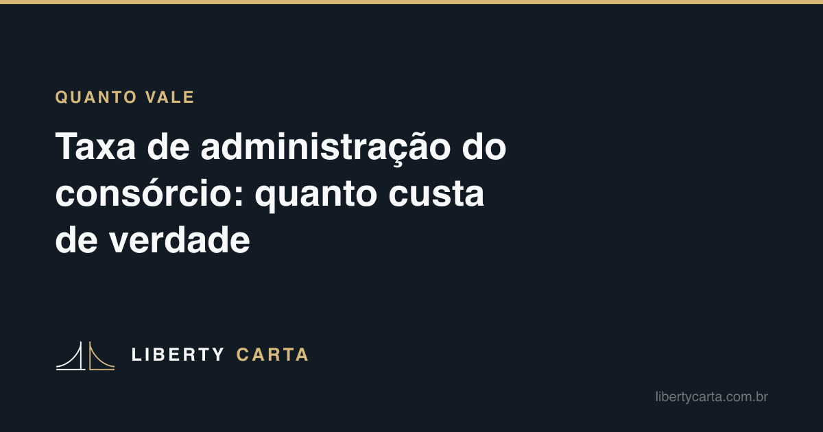 Taxa de administração do consórcio: quanto custa de verdade