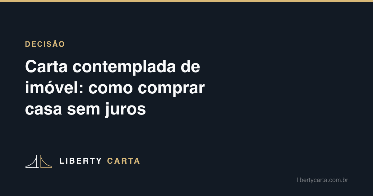 Carta contemplada de imóvel: como comprar casa sem juros